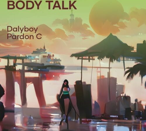 Dalyboy X Pardon C – “Body Talk”